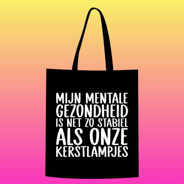 mijn mentale gezondheid is net zo stabiel als onze kerstlampjes Totebag