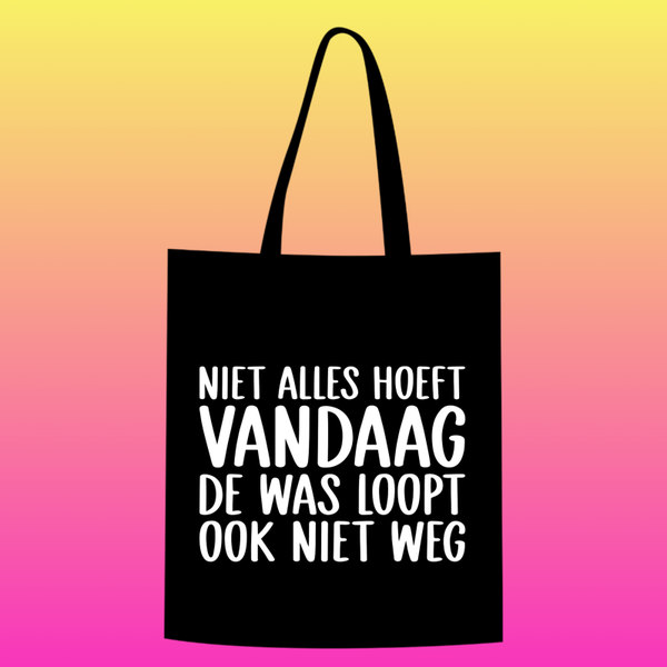 niet alles hoeft vandaag, de was loopt ook niet weg Totebag