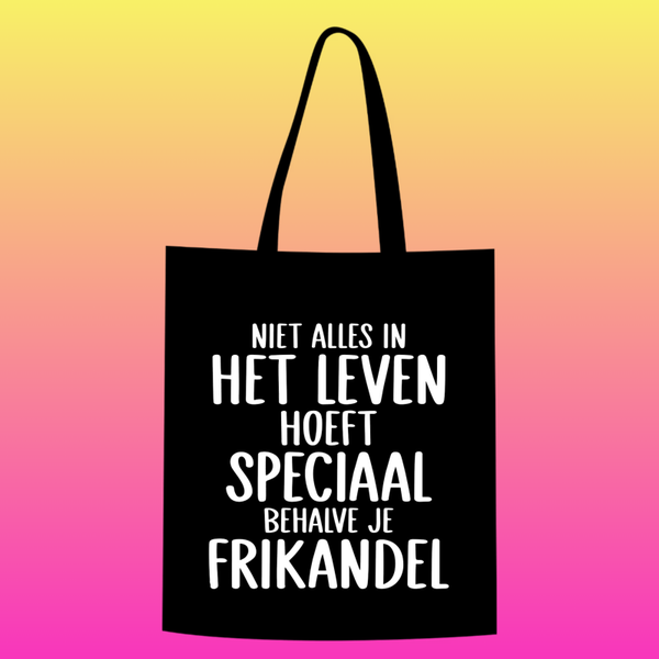 niet alles in het leven hoeft speciaal, behalve je frikandel  Totebag