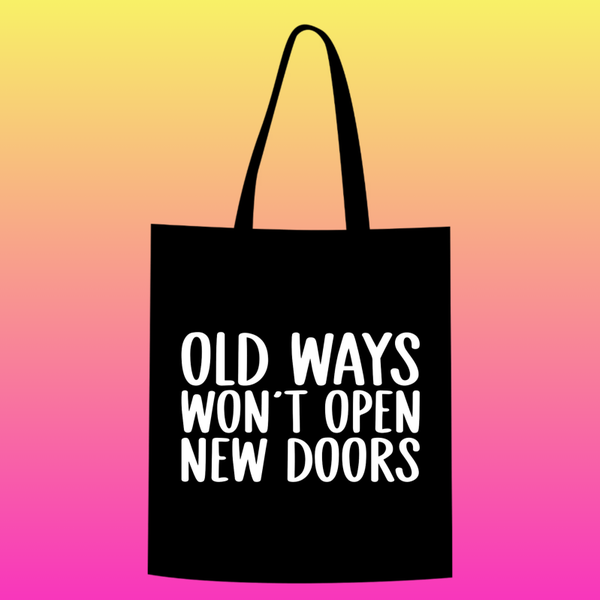 old ways won't open new doors Totebag