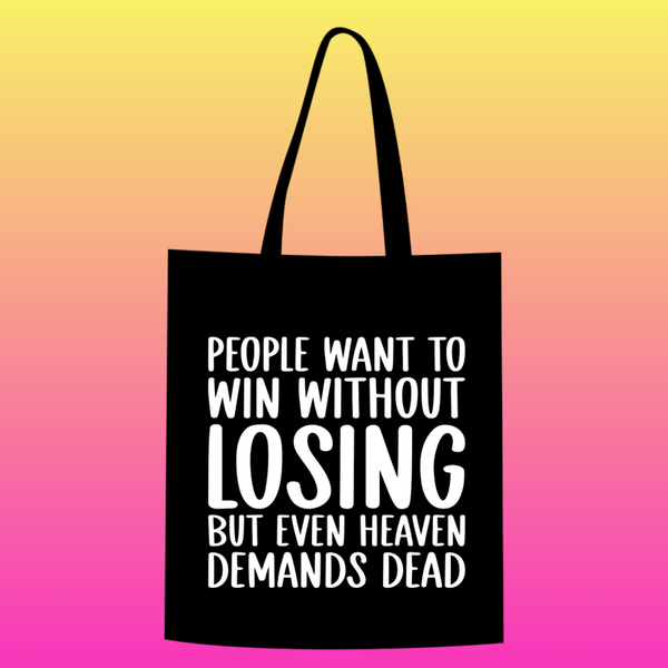 people want to win without losing, but even heaven demands dead Totebag