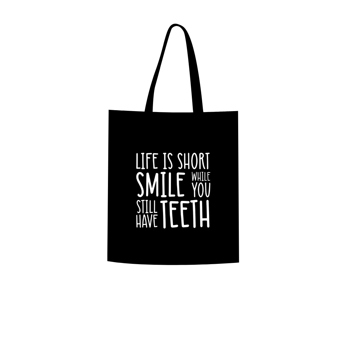 Life is short, smile while you still have teeth