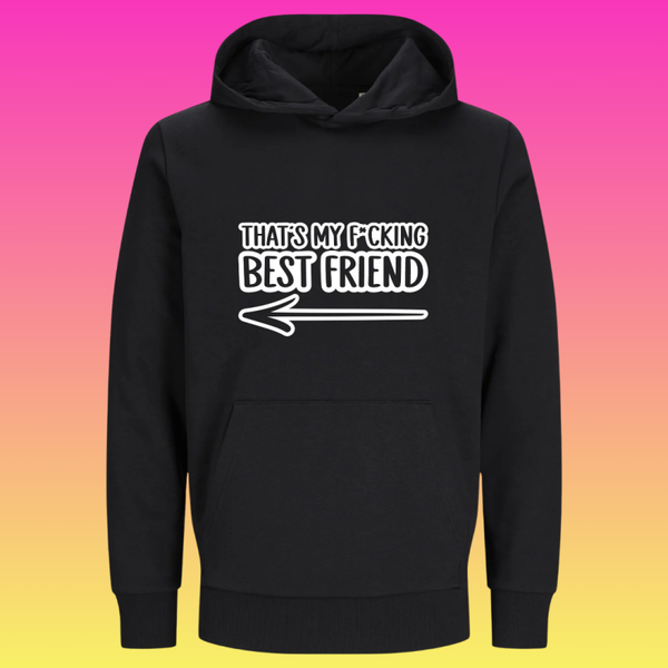 Hoodie: that's my f*cking best friend <--