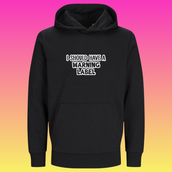 Hoodie: I should have a warning label