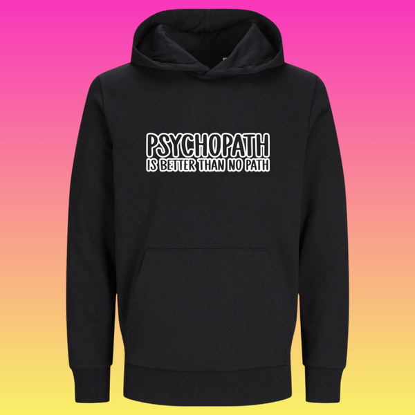 Hoodie: Psychopath is better than no path