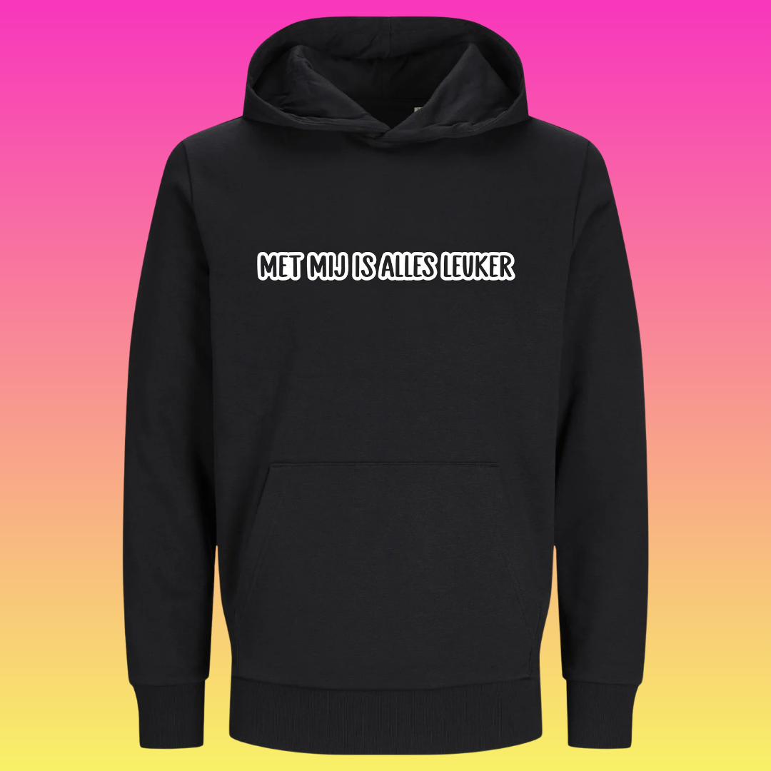Hoodie: Met mij is alles leuker