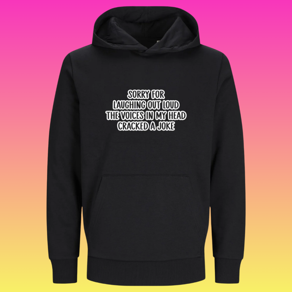 Hoodie: Sorry for laughing out loud. The voices in my head cracked a joke