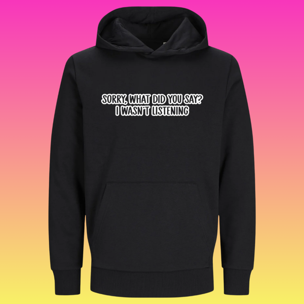 Hoodie: Sorry, what did you say? I wasn't listening