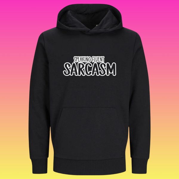 Hoodie: Speaking fluent SARCASM