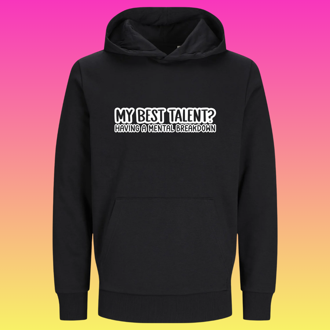 Hoodie: My best talent having a mental breakdown