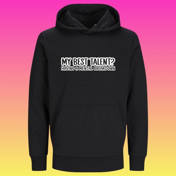 Hoodie: My best talent having a mental breakdown