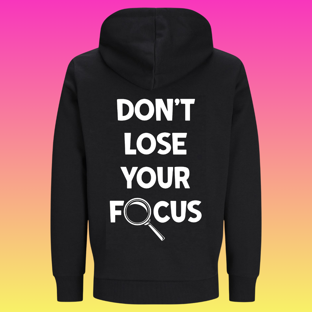 Hoodie: Don't lose your focus