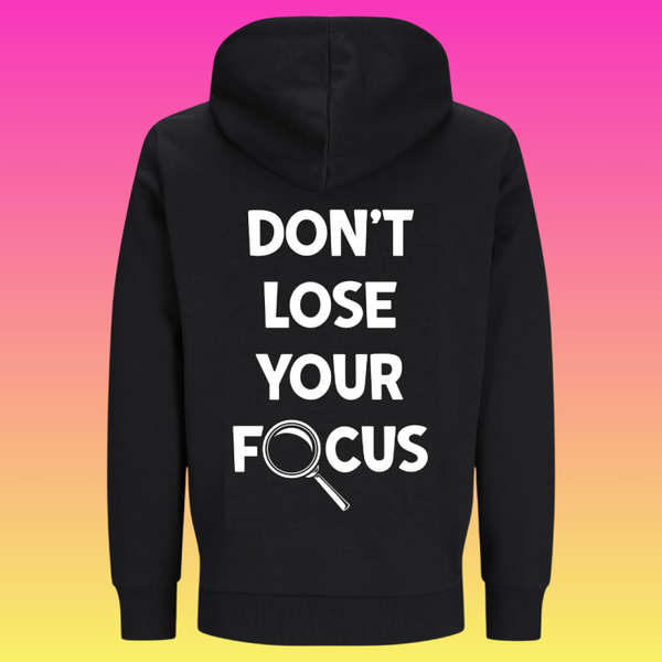 Hoodie: Don't lose your focus