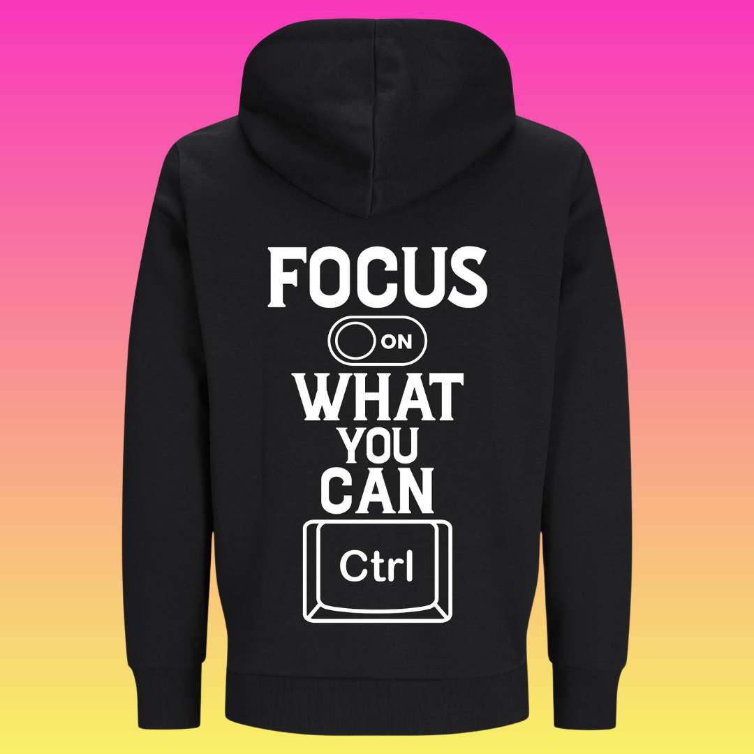Hoodie: Focus on what you can control