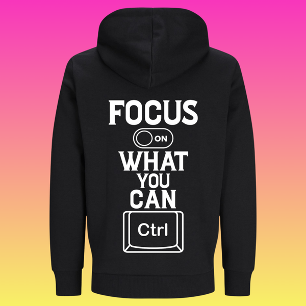 Hoodie: Focus on what you can control