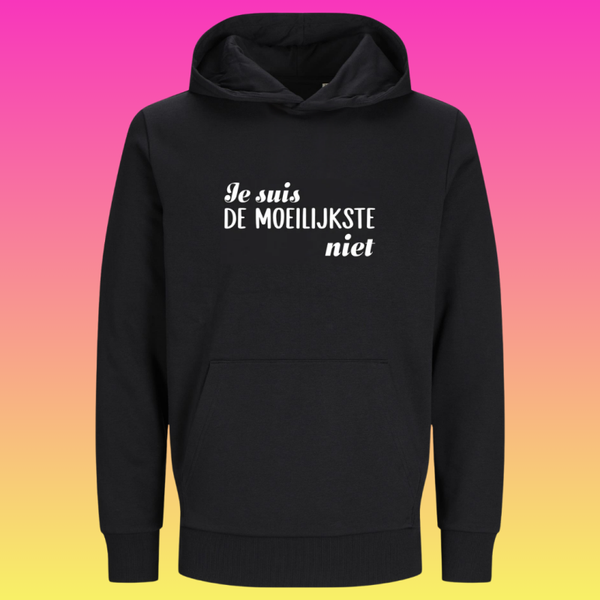 Hoodie: Je suis de moeilijkste niet