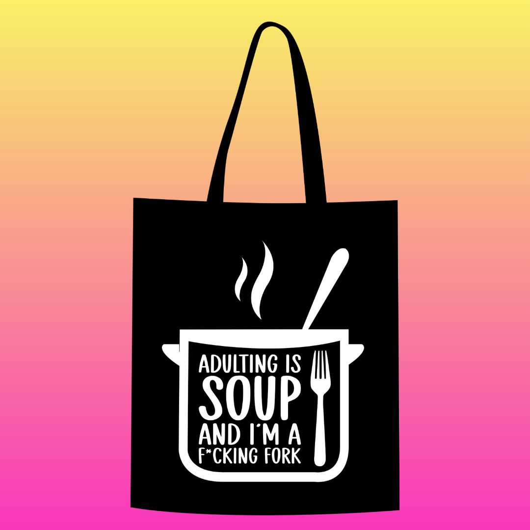 Adulting is soup and i'm a f*cking fork Totebag