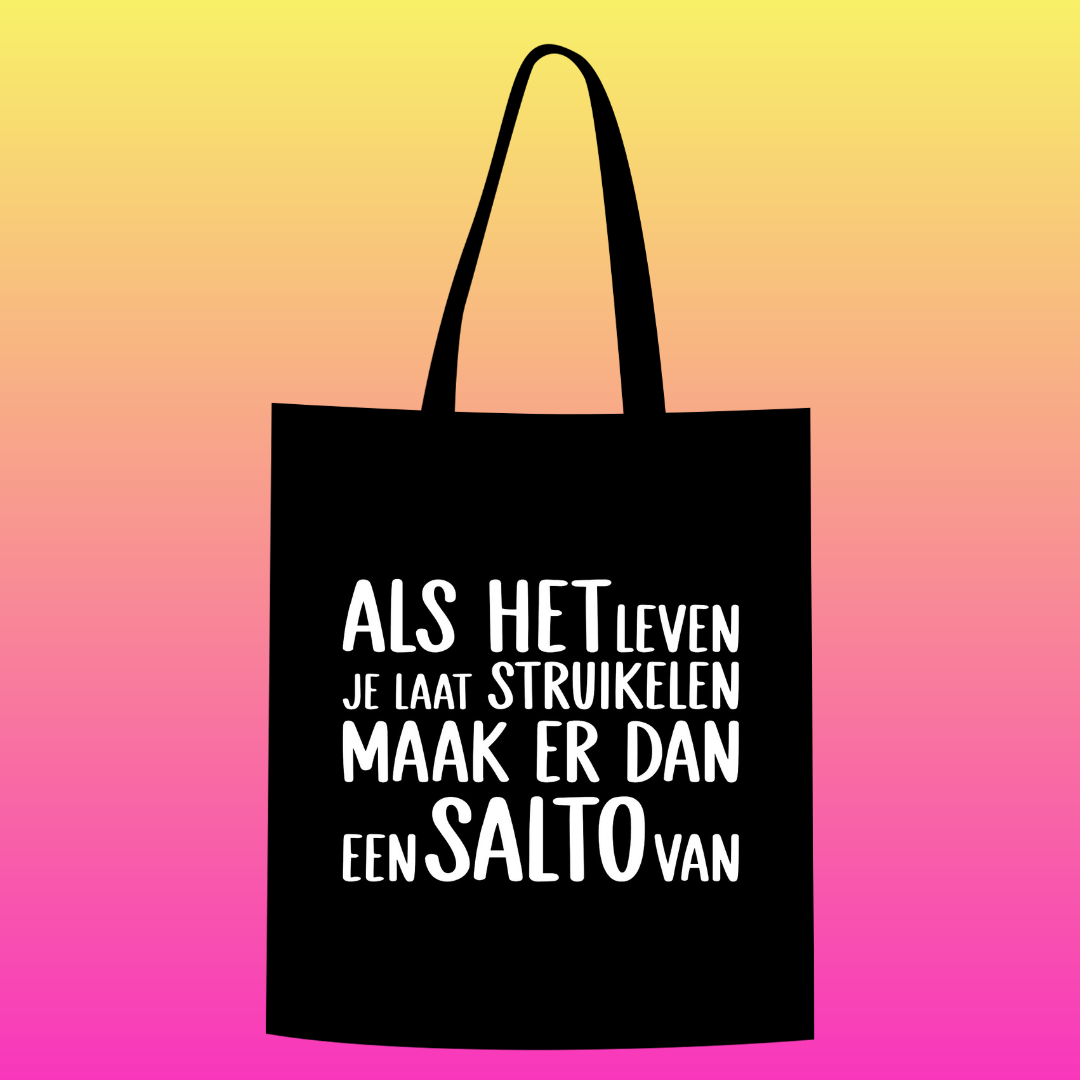 Als het leven je laat struikelen, maak er dan een salto van Totebag