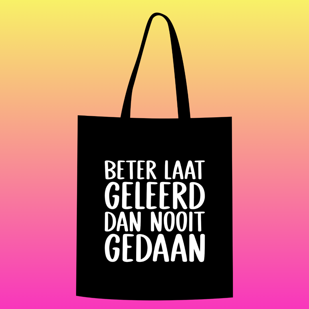 Beter laat geleerd dan nooit gedaan Totebag