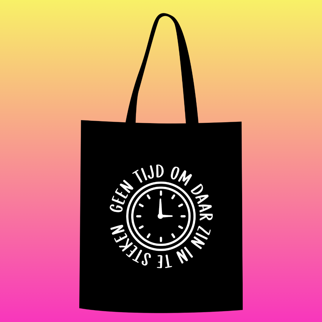 Geen tijd om daar zin in te steken Totebag