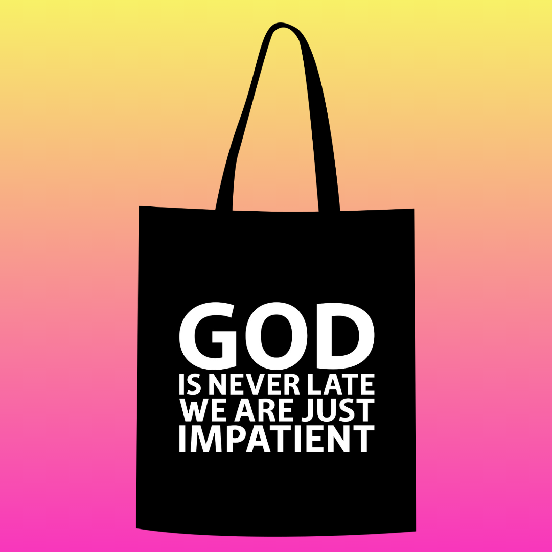 God is never late. We are just impatient Totebag