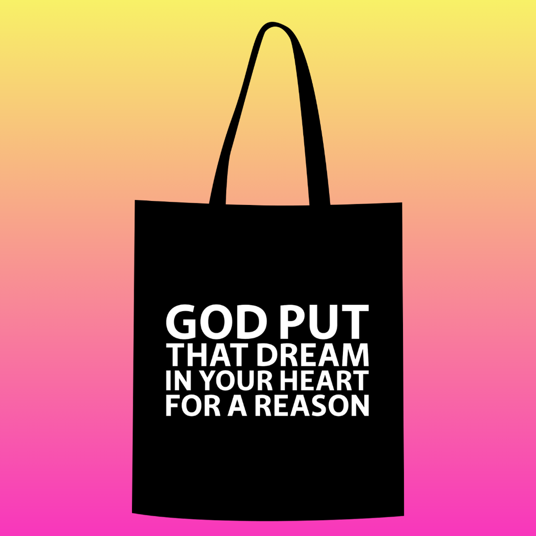 God put that dream in your heart for a reason Totebag
