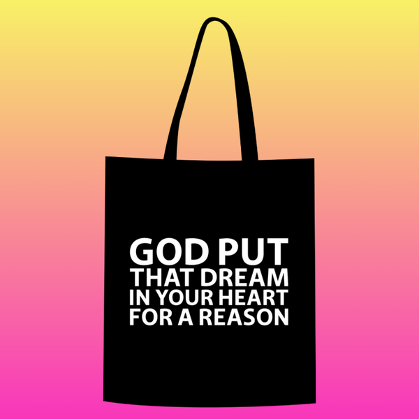 God put that dream in your heart for a reason Totebag