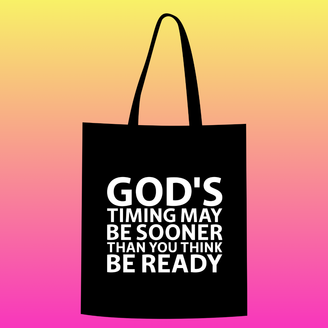 God's timing may be sooner than you think. Be ready Totebag