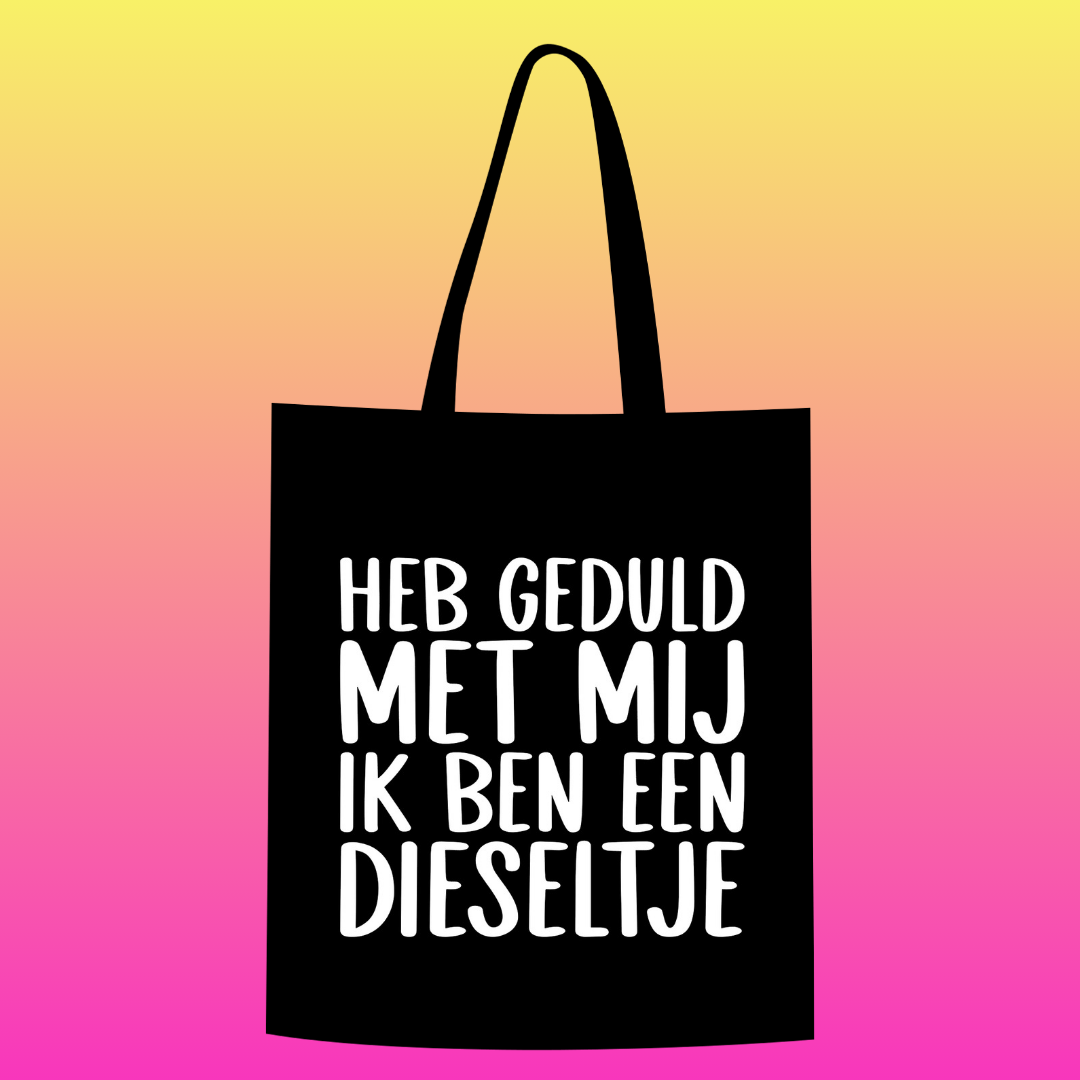 Heb geduld met mij. ik ben een dieseltje Totebag