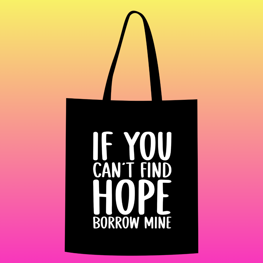 If you can't find hope borrow mine Totebag