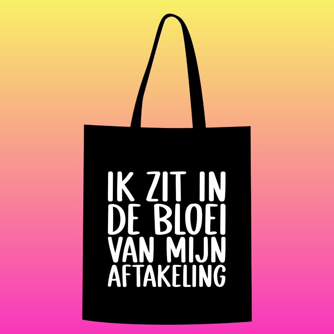 Ik zit in de bloei van mijn aftakeling Totebag