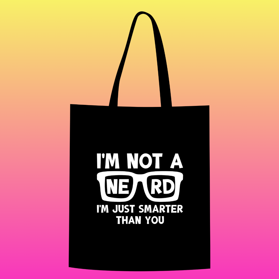 I'm not a nerd. I'm just smarter than you Totebag