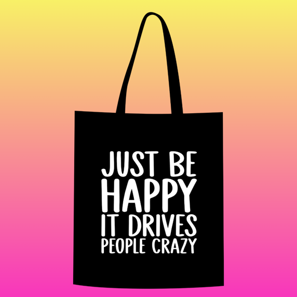 Just be happy it drives people crazy Totebag