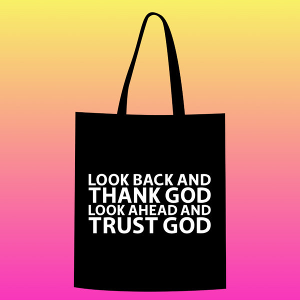 Look back and thank God, Look ahead and trust God Totebag