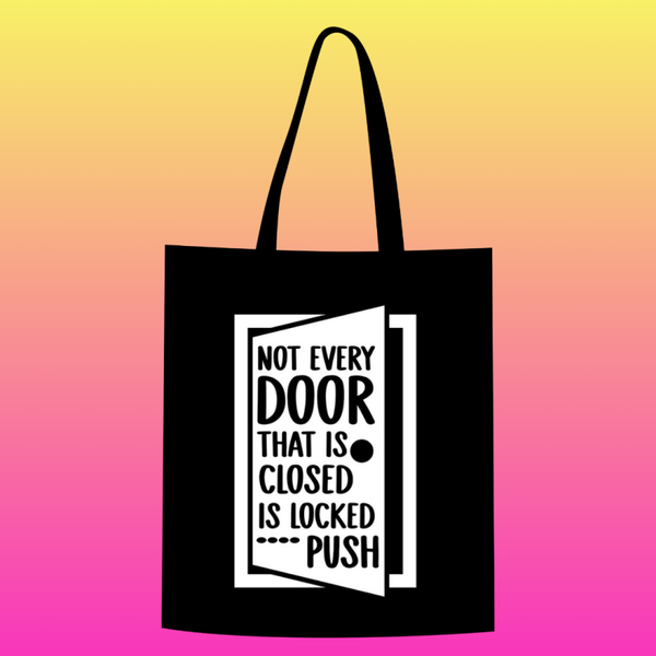 Not every door that is closed is locked, push Totebag