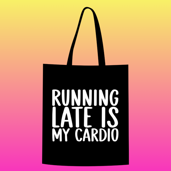 Running late is my cardio Totebag