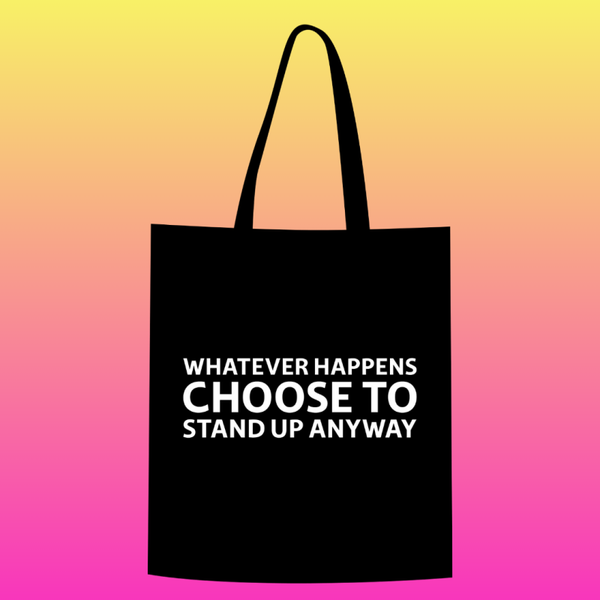 Whatever happens choose to stand up anyway Totebag