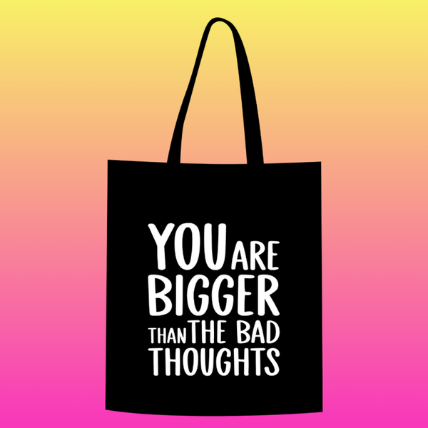 You are bigger than the bad thoughts Totebag