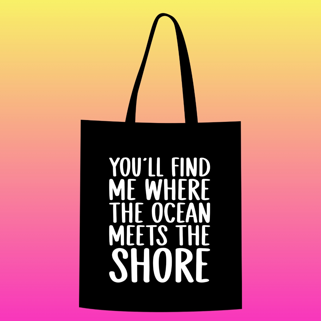 You'll find me where the ocean meets the shore Totebag