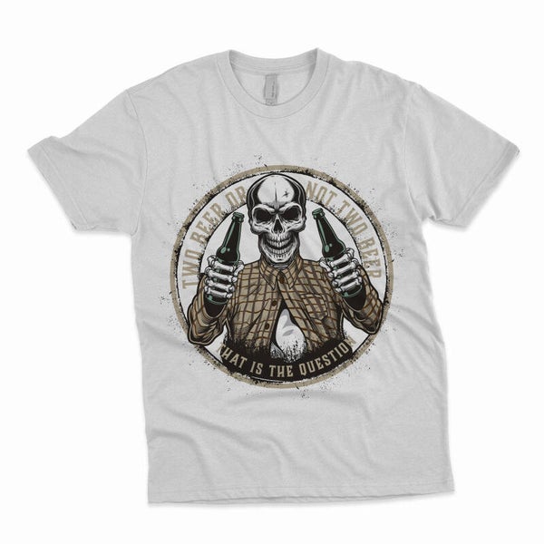 Two Beer Or Not Two Beer That Is The Question