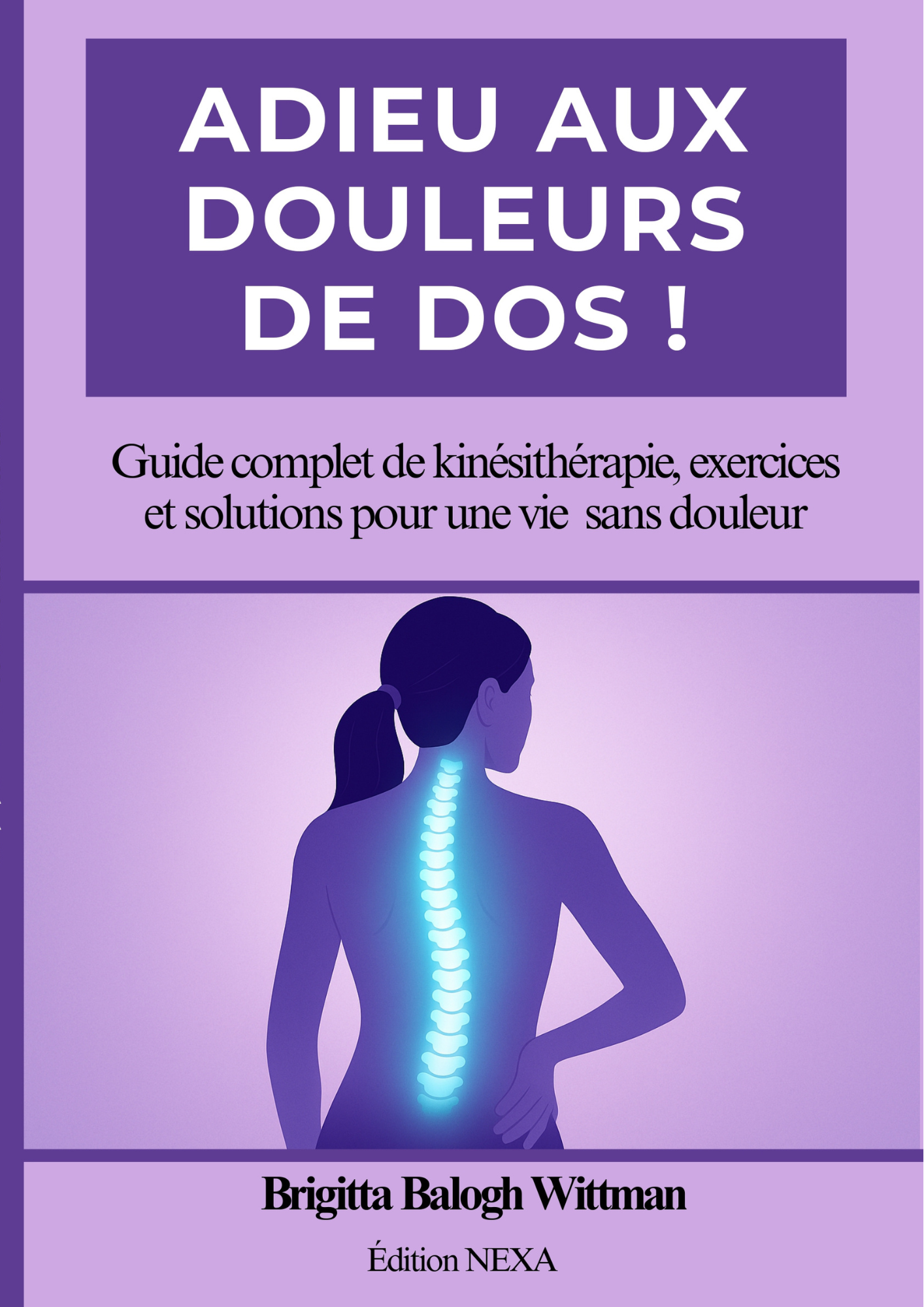 Adieu aux douleurs de dos !: Guide complet de kinésithérapie, exercices et solutions pour une vie sans douleur