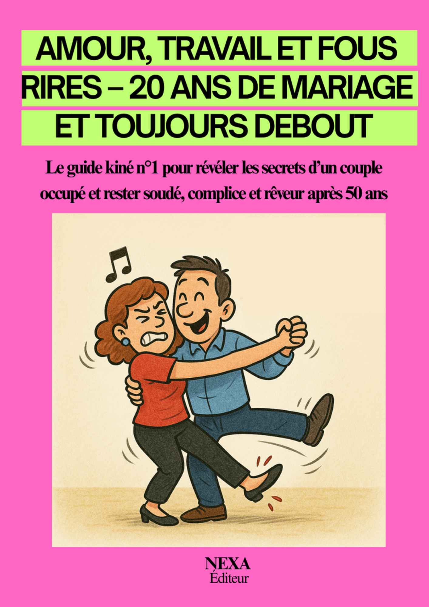 Amour, travail et fous rires – 20 ans de mariage et toujours debout: Le guide kiné n°1 pour révéler les secrets d’un couple occupé et rester soudé, complice et rêveur après 50 ans