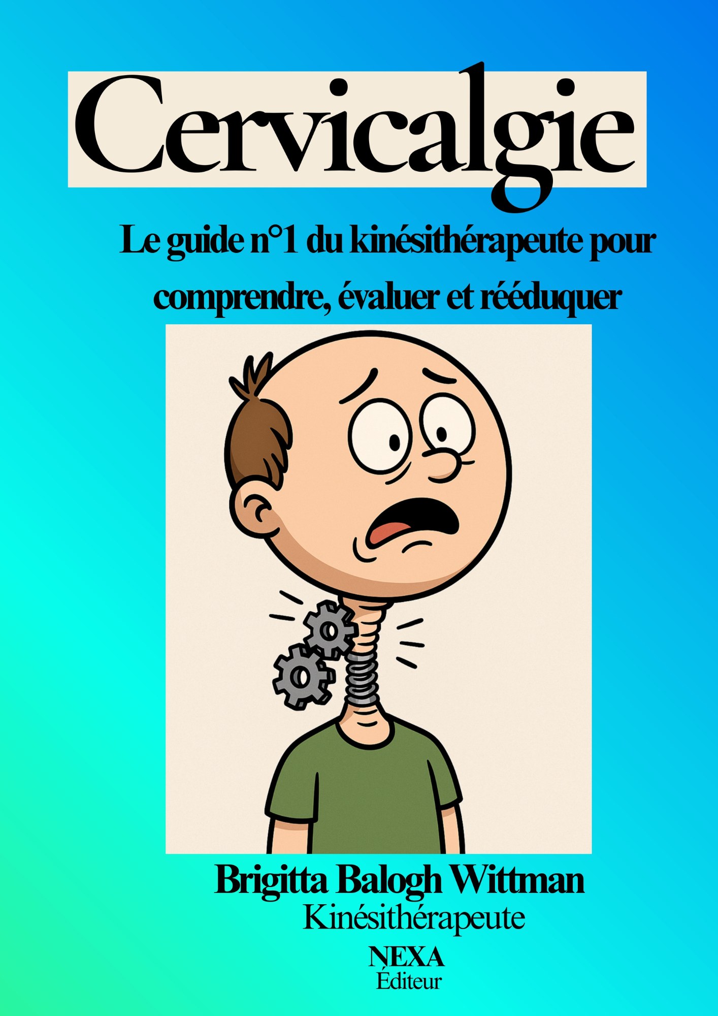 Cervicalgie: Le guide du kinésithérapeute pour comprendre, évaluer et rééduquer