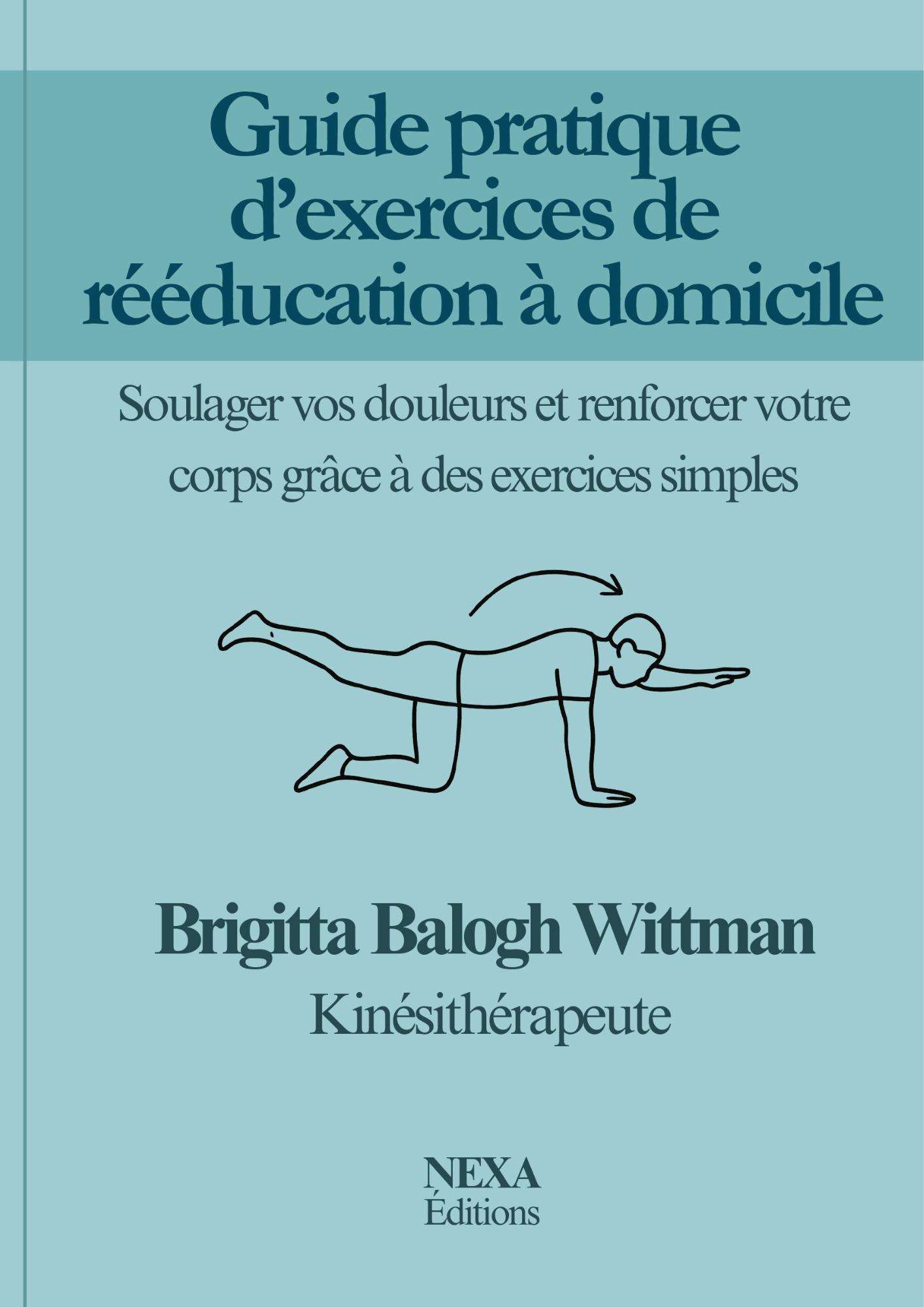 Guide pratique d’exercices de rééducation à domicile: Soulager vos douleurs et renforcer votre corps grâce à des exercices simples