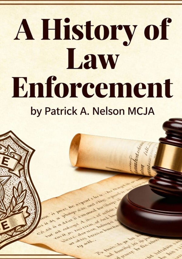 A History of Law Enforcement by Patrick Nelson MCJA