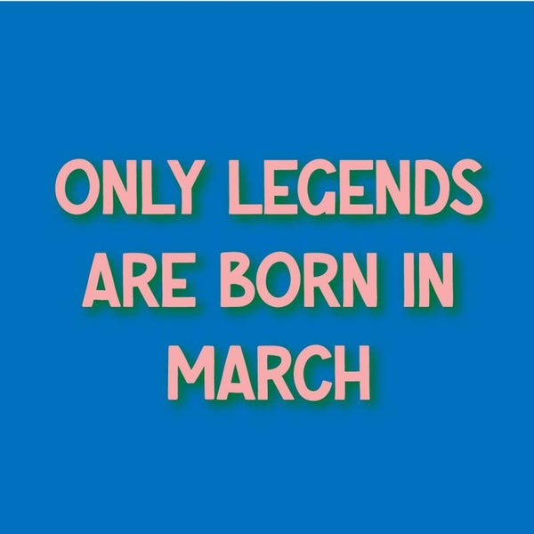 Tegeltje - only legends are born in march