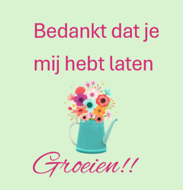 Bedankt dat je mij hebt laten groeien