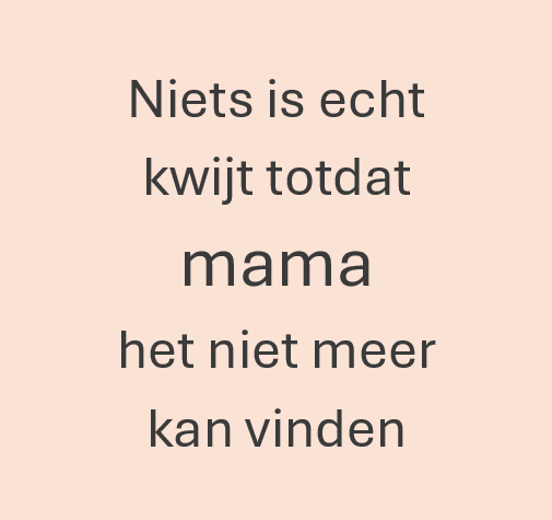 Niets is echt kwijt mama