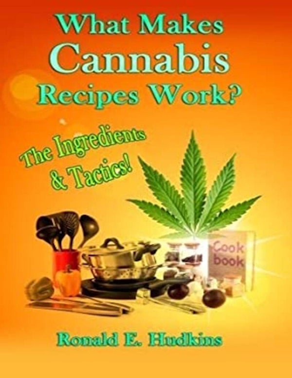 What Makes Cannabis Recipes Work? The Ingredients & Tactics, Cookbook, Hudkins Publishing