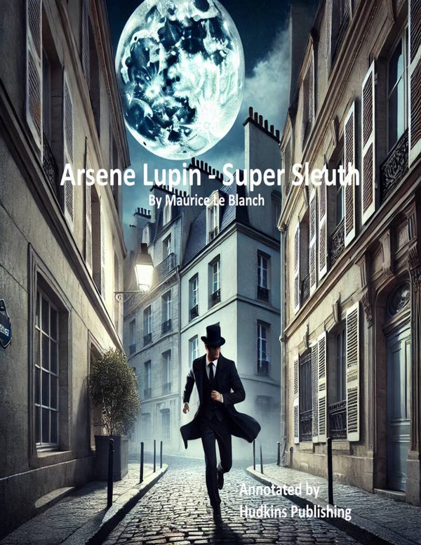 Arsene Lupin-Super Sleuth Written By Maurice Le Blanch Annotated by Hudkins Publishing